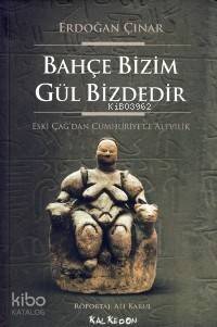 Bahçe Bizim Gül Bizdedir; Eski Çağ'dan Cumhuriyet'e Alevilik - 1