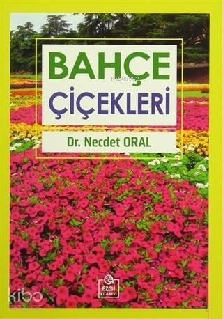 Bahçe Çiçekleri Üretimi, Bakımı ve Kullanımları - 1