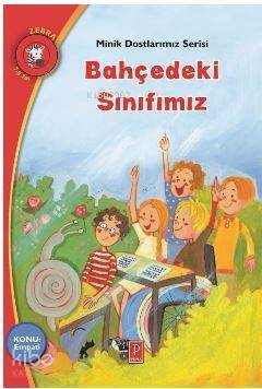 Bahçedeki Sınıfımız; Minik Dostlarımız Serisi - 1