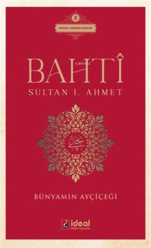 Bahti - Sultan 1. Ahmet ;Osmanlı Hanedan Şairleri 8 - 1