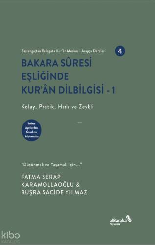 Bakara Sûresi Eşliğinde Kur'ân Dilbilgisi - 1 Başlangıçtan Belagata Kur'ân Merkezli Arapça Dersleri 4;Kolay, Pratik, Hızlı ve Zevkli - 1