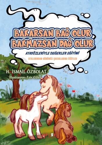 Bakarsan Bağ Olur Bakmazsan Dağ Olur (Atasözleriyle Değerler Eğitimi);Atalarımızdan Günümüz Çocuklarına Öğütler - 1