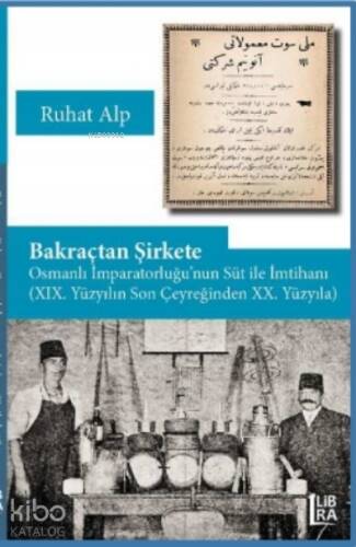 Bakraçtan Şirkete Osmanlı ;Osmanlı İmparatorluğu’nun Süt İle İmtihanı (XIX. Yüzyılın Son Çeyreğinden XX. Yüzyıla) - 1