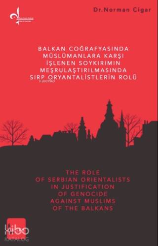 Balkan Coğrafyasında Müslümanlara Karşı İşlenen Soykırımın Meşrulaştırılmasında Sırp Oryantalistlerin Rolü - 1