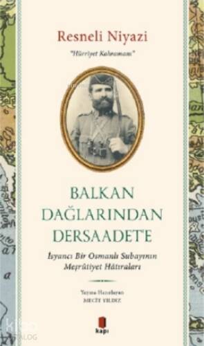 Balkan Dağlarından Dersaadet'e;İsyancı Bir Osmanlı Subayının Meşrûtiyet Hâtıraları - 1