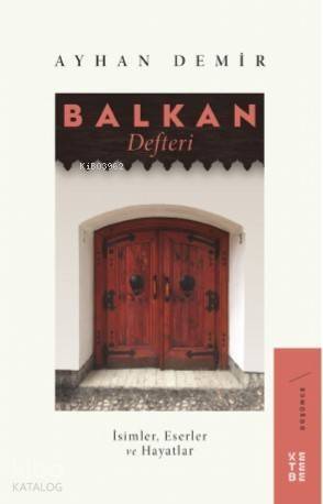 Balkan Defteri; İsimler, Eserler ve Hayatlar - 1