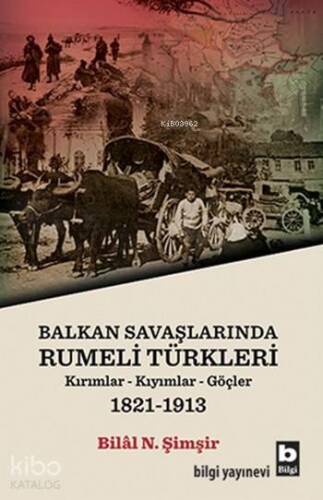 Balkan Savaşlarında Rumeli Türkleri; Kırımlar-Kıyımlar-Göçler 1821-1913 - 1