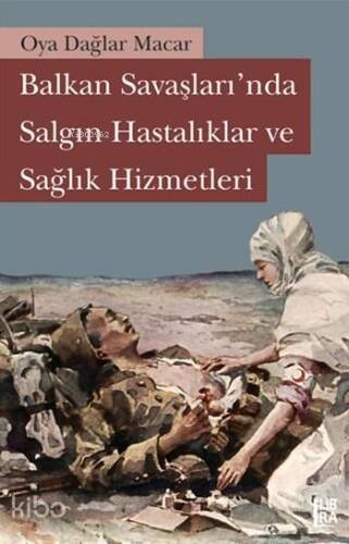 Balkan Savaşlarında Salgın Hastalıklar ve Sağlık Hizmetleri - 1