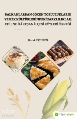 Balkanlardan Göçen Toplulukların Yemek Kültürlerindeki Farklılıklar: Edirne İli Keşan İlçesi Köyleri Örneği - 1