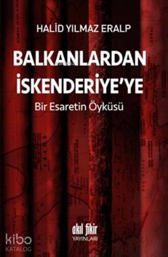 Balkanlardan İskenderiye'ye; Bir Esaretin Öyküsü - 1