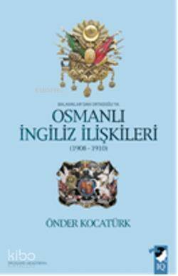 Balkanlar'dan Ortadoğu'ya Osmanlı İngiliz İlişkileri 1908-1910 - 1