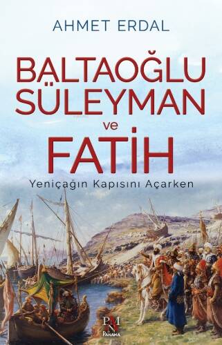 Baltaoğlu Süleyman Ve Fatih ;Yeniçağ’ın Kapısını Açarken - 1