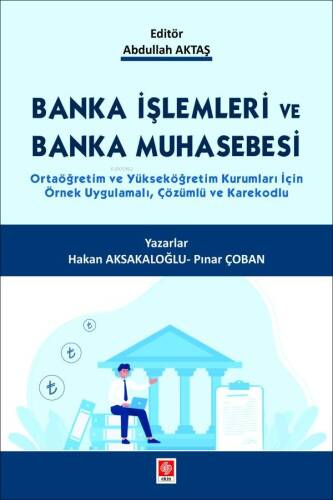 Banka İşlemleri ve Banka Muhasebesi ;Ortaöğretim ve Yükseköğretim Kurumları İçin Örnek Uygulamalı, Çözümlü ve Karekodlu - 1