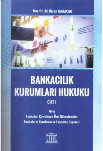 Bankacılık Kurumları Hukuku Cilt:1 (Giriş - Bankaları Çevreleyen Özel Düzenlemeler - Bankaların Kurulması ve Faaliyete Geçmesi) - 1