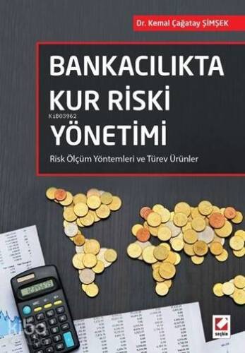 Bankacılıkta Kur Riski Yönetimi; Risk Ölçüm Yöntemleri ve Türev Ürünler - 1