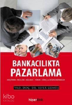 Bankacılıkta Pazarlama; Araştırma - İnceleme - Mülakat - Yorum - Sonuç ve Değerlendirmeler - 1