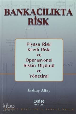 Bankacılıkta Risk; Piyasa Riski, Kredi Riski ve Operasyonel Riskin Ölçümü ve Yönetimi - 1