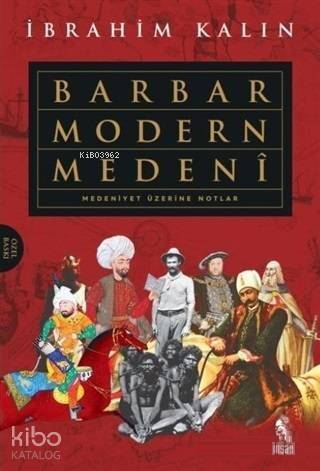 Barbar Modern Medeni (Ciltli); Medeniyet Üzerine Notlar - 1