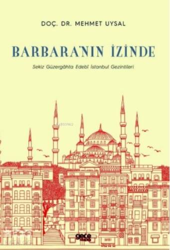 Barbara’nın İzinde;Sekiz Güzergâhta Edebî İstanbul Gezintileri - 1