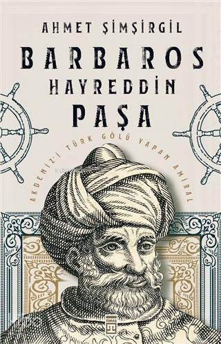 Barbaros Hayreddin Paşa; Akdeniz'i Türk Gölü Yapan Amiral - 1