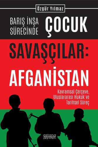 Barış İnşa Sürecinde Çocuk Savaşçılar: Afganistan Kavramsal Çerçeve, Uluslararası Hukuk ve Tarihsel Süreç - 1