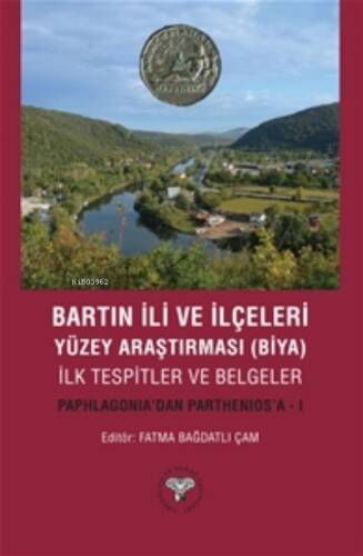 Bartın İli ve İlçeleri Yüzey Araştırması(Biya) İlk Tespitler ve Belgeler - Paphlagonia'dan Parthenios'a - I - 1