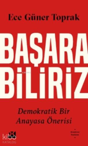 Başarabiliriz: Demokratik Bir Anayasa Önerisi - 1