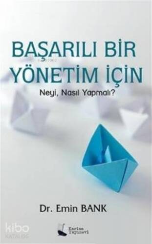 Başarılı Bir Yönetim İçin; Neyi, Nasıl Yapmalı? - 1