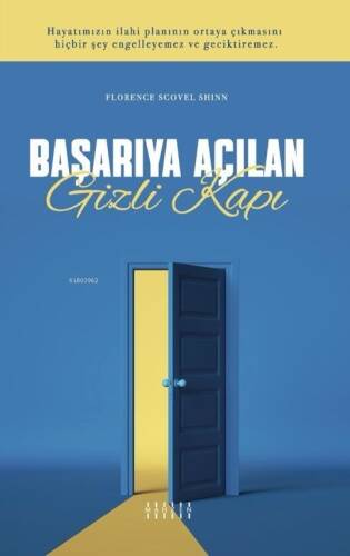 Başarıya Açılan Gizli Kapı;Hayatımızın İlahi Planının Ortaya Çıkmasını Hiçbir Şey Engelleyemez ve Geciktiremez. - 1