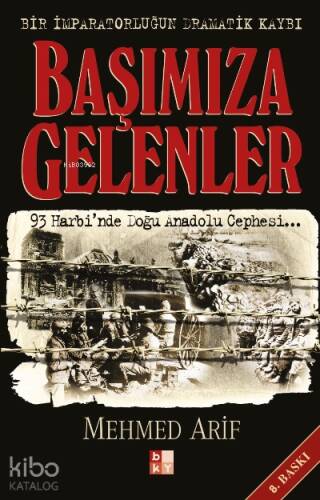 Başımıza Gelenler - Bir İmparatorluğun Dramatik Kaybı; 93 Harbi'nde Doğu Anadolu Cephesi... - 1