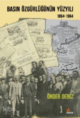 Basın Özgürlüğünün Yüzyılı; 1864 - 1964 - 1