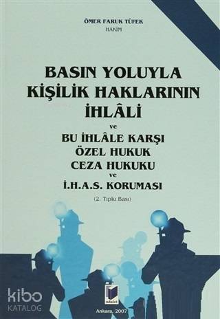 Basın Yoluyla Kişilik Haklarının İhlali ve Bu İhlale Karşı Özel Hukuk Ceza Hukuku ve İ.H.A.S. Koruması - 1