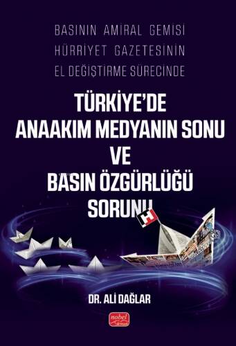 Basının Amiral Gemisi Hürriyet Gazetesinin El Değiştirme Sürecinde Türkiye’de Anaakım Medyanın Sonu ve Basın Özgürlüğü Sorunu - 1