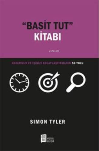 “Basit Tut ” Kitabı;Hayatınızı Ve İşinizi Kolaylaştırmanın 50 Yolu - 1