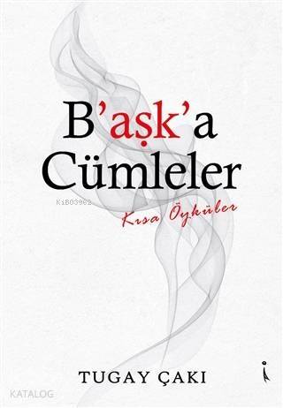 B'aşk'a Cümleler Kısa Öyküler - 1