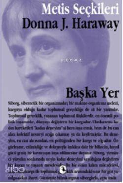 Başka Yer; Donna Haraway'den Seçme Yazılar - 1