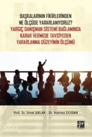 Başkalarının Fikirlerinden Ne Ölçüde Yararlanıyoruz?; Yargıç Danışman Sistemi Bağlamında Karar Vermede Tavsiyeden Yararlanma Düzeyinin Ölçümü - 1