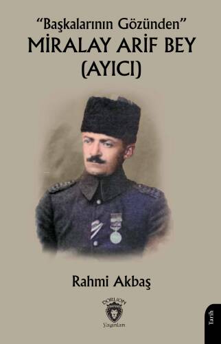 “Başkalarının Gözünden” Miralay Arif Bey (Ayıcı) - 1