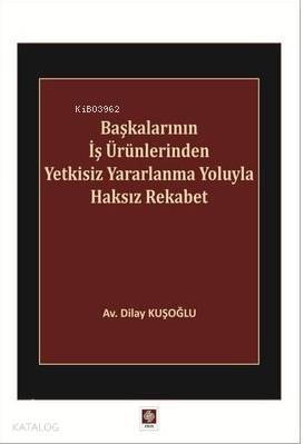 Başkalarının İş Ürünlerinden Yetkisiz Yararlanma Yoluyla Haksız Rekabet - 1