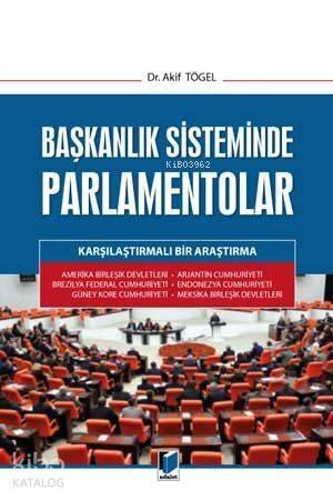 Başkanlık Sisteminde Parlamentolar Karşılaştırmalı Bir Araştırma - 1