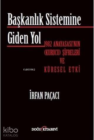 Başkanlık Sistemine Giden Yol; 1982 Anayasası'nın (Kurucu) Şifreleri ve Küresel Etki - 1