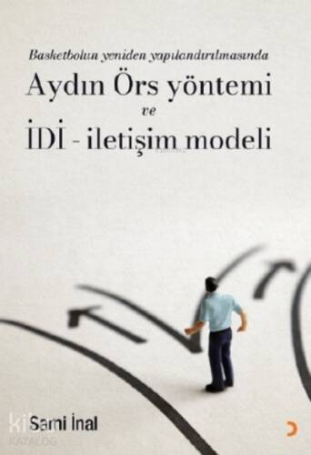 Basketbol Üretilmiyor, Tüketiliyor!;Basketbolun yeniden yapılandırılmasında Aydın Örs yöntemi ve İDİ- İletişim modeli - 1