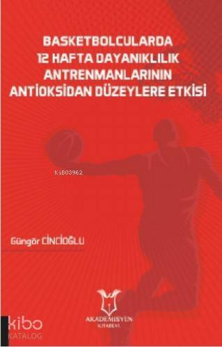 Basketbolcularda 12 Hafta Dayanıklılık Antrenmanlarının Antioksidan Düzeylere Etkisi - 1