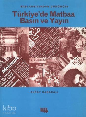 Başlangıcından Günümüze Türkiye'de Matbaa Basın ve Yayın - 1