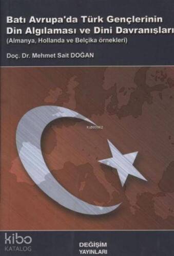 Batı Avrupa'da Türk Gençlerinin Din Algılanması ve Dini Davranışları; Almanya, Hollanda ve Belçika Örnekleri - 1