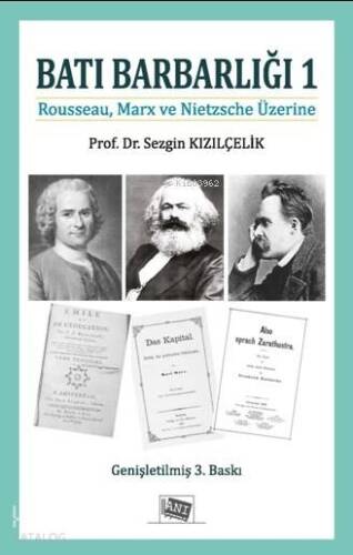 Batı Barbarlığı 1; Rousseau, Marx Ve Nietzche Üzerine - 1