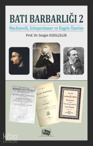 Batı Barbarlığı 2; Machiavelli, Schopenhauer ve Engels Üzerine - 1