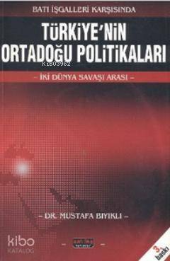 Batı İşgalleri KarşısındaTürkiye'nin Ortadoğu Politikaları; İki Dünya Savaşı Arası - 1