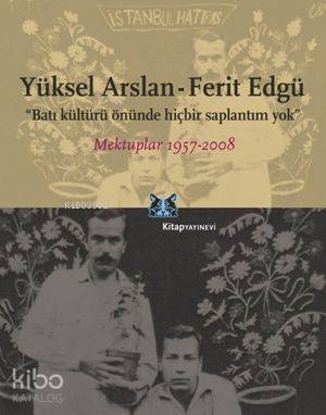 Batı Kültürü Önünde Hiçbir Saplantım Yok; Mektuplar 1957-2008 - 1