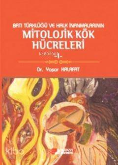 Batı Türklüğü ve Halk İnanmalarının Mitolojik Kök Hücreleri 1 - 1